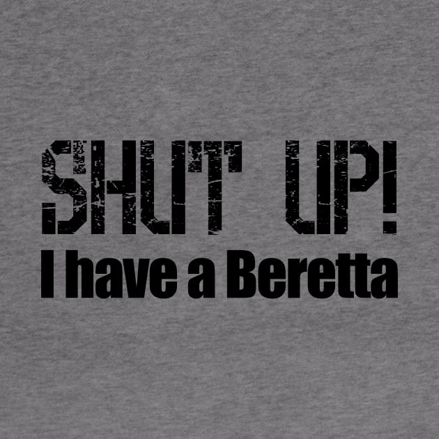 Shut Up! I have a Beretta by Barnabas